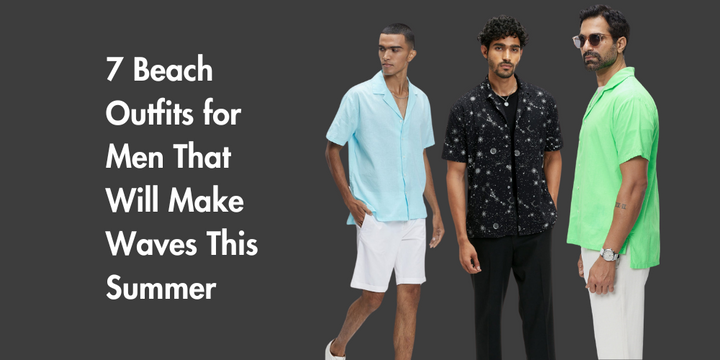 7 Beach Outfits for Men That Will Make Waves This Summer