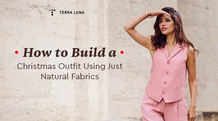 How to Build a Christmas Outfit Using Natural Fabrics: A Khadi & Linen Guide for the Festive Season