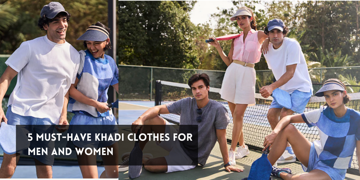 5 Must-Have Khadi Clothes for Men and Women