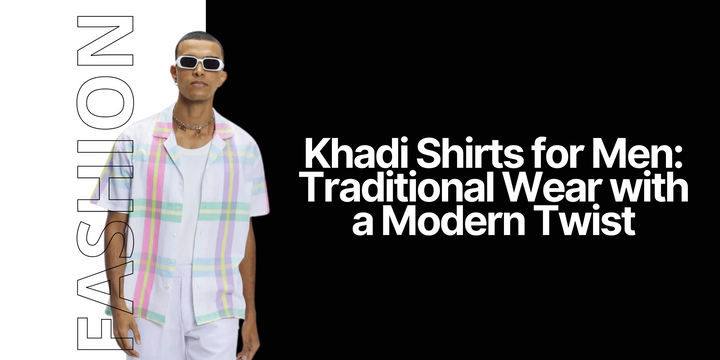 Khadi Shirts for Men: Traditional Wear with a Modern Twist